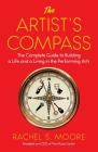 The Artist's Compass: The Complete Guide to Building a Life and a Living in the Performing Arts By Rachel S. Moore Cover Image