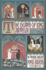 The Death of King Arthur: The Immortal Legend (Penguin Classics Deluxe Edition) By Peter Ackroyd (Retold by), Thomas Malory, Stuart Kolakovic (Illustrator) Cover Image