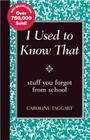 I Used to Know That: Stuff You Forgot from School By Caroline Taggart Cover Image