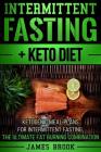 Intermittent Fasting + Keto Diet: Ketogenic Meal Plans For Intermittent Fasting, The Ultimate Fat Burning Combination Cover Image