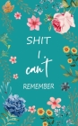 Shit I Can't Remember: Internet Password Logbook Large Print with Tabs Flower Design blue Color Cover By Norman M. Pray Cover Image