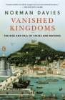 Vanished Kingdoms: The Rise and Fall of States and Nations By Norman Davies Cover Image