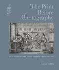 The Print Before Photography: An Introduction to European Printmaking 1550 - 1820 Cover Image