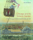Chicago and Its Botanic Garden: The Chicago Horticultural Society at 125 By Cathy Jean Maloney, Chicago Botanic Garden (Other primary creator) Cover Image