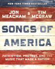 Songs of America: Patriotism, Protest, and the Music That Made a Nation By Jon Meacham, Tim McGraw Cover Image