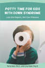 Potty Time for Kids with Down Syndrome: Lose the Diapers, Not Your Patience By Terry Katz, Lina Patel Cover Image