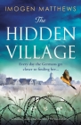 The Hidden Village: An absolutely gripping and emotional World War II historical novel By Imogen Matthews Cover Image