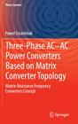 Three-Phase Ac-AC Power Converters Based on Matrix Converter Topology: Matrix-Reactance Frequency Converters Concept (Power Systems) By Pawel Szcześniak Cover Image