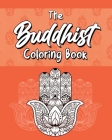 The Buddhist Coloring Book: Quotes On Meditation, Spirituality and Happiness By Buddha Mear Cover Image