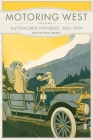 Motoring West: Volume 1: Automobile Pioneers, 1900-1909 By Peter J. Blodgett (Editor) Cover Image