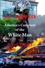 Betrayed, Americas Conquest of the White Man. By Adrian F. Cerny Cover Image