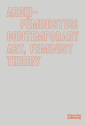Archi-Feministes!: Contemporary Art, Feminist Theory By Marie-Eve Charron (Editor), Marie-Josee Lafortune (Editor), Therese St-Gelais (Editor) Cover Image