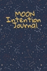 Moon Intention Journal: Witch Planner To Write In New Moon Ritual & Phases - Manifesting Journaling Notebook For Wiccans & Mages - 6x9, 100 Pa By Hazle Willow Cover Image