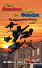 Super Grandma and Super Grandpa: The Unknown Superheroes Book 3 By Christine J. Gilbert Cover Image