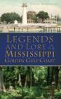 Legends and Lore of the Mississippi Golden Gulf Coast By Jr. Boudreaux, Edmond Cover Image