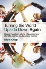 Turning the World Upside Down Again: Global health in a time of pandemics, climate change and political turmoil Cover Image