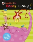 Ladybird I'm Ready . . . to Sing!: Classic Nursery Songs to Share By Ladybird Cover Image
