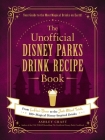 The Unofficial Disney Parks Drink Recipe Book: From LeFou's Brew to the Jedi Mind Trick, 100+ Magical Disney-Inspired Drinks (Unofficial Cookbook Gift Series) By Ashley Craft Cover Image