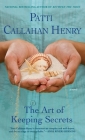 The Art of Keeping Secrets By Patti Callahan Henry Cover Image
