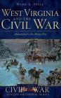 West Virginia and the Civil War: Mountaineers Are Always Free By Mark A. Snell Cover Image