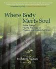 Where Body Meets Soul: Subtle Energy Healing Practices for Physical and Spiritual Self-Care Cover Image