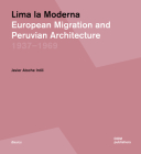 Lima La Moderna: European Migration and Peruvian Architecture 1937-1969 (Basics) By Javier Atoche Intili Cover Image