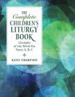 The Complete Children's Liturgy Book: Liturgies of the Word for Years A, B, C By Katie Thompson, Kate Thompson Cover Image