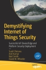 Demystifying Internet of Things Security: Successful Iot Device/Edge and Platform Security Deployment By Sunil Cheruvu, Anil Kumar, Ned Smith Cover Image