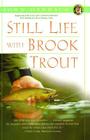 Still Life with Brook Trout (John Gierach's Fly-fishing Library) By John Gierach Cover Image