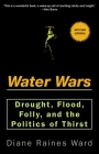 Water Wars: Drought, Flood, Folly, and the Politics of Thirst By Diane Raines Ward Cover Image