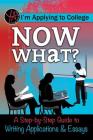 I M Applying to College: Now What? a Step-By-Step Guide to Writing Applications & Essays Cover Image