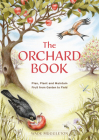 The Orchard Book: Plan, Plant and Maintain Fruit from Garden to Field Cover Image