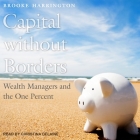 Capital Without Borders Lib/E: Wealth Managers and the One Percent Cover Image