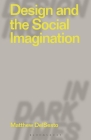 Design and the Social Imagination (Designing in Dark Times) Cover Image