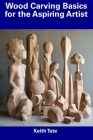 Wood Carving Basics for the Aspiring Artist Cover Image