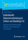 Individuelle Datenverarbeitung in Zeiten Von Banking 4.0: Regulatorische Anforderungen, Aktueller Stand, Umsetzung Der Vorgaben (Essentials) By Holger Biernat Cover Image