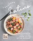 Luscious Latino American Recipes: Your Cookbook for Dishes from South of the Border! By Allie Allen Cover Image