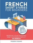 French Short Stories for Beginners: Improve your reading and listening skills in French By Frederic Bibard, Talk in French Cover Image