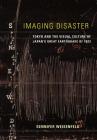 Imaging Disaster: Tokyo and the Visual Culture of Japan’s Great Earthquake of 1923 (Asia: Local Studies / Global Themes #22) Cover Image