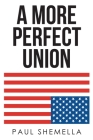 A More Perfect Union By Paul Shemella Cover Image