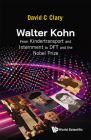 Walter Kohn: From Kindertransport and Internment to DFT and the Nobel Prize By David C. Clary Cover Image