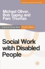 Social Work with Disabled People (Practical Social Work #70) By Michael Oliver, Bob Sapey, Pam Thomas Cover Image