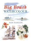 Big Brush Watercolor (David & Charles Techniques in Watercolour) By Ron Ranson Cover Image