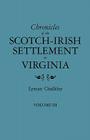 Chronicles of the Scotch-Irish Settlement in Virginia. Extracted from the Original Court Records of Augusta County, 1745-1800. Volume III By Lyman Chalkley Cover Image
