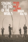 Staging the End of the World: Theatre in a Time of Climate Crisis By Brian Kulick Cover Image