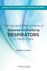 The Use and Effectiveness of Powered Air Purifying Respirators in Health Care: Workshop Summary By Institute of Medicine, Board on Health Sciences Policy, Margaret A. McCoy (Selected by) Cover Image