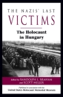 The Nazis' Last Victims: The Holocaust in Hungary By Randolph L. Braham (Editor), Scott Miller (Editor), Michael Berenbaum (Foreword by) Cover Image