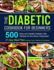 The Diabetic Cookbook for Beginners: 500 Easy and Healthy Diabetic Diet Recipes for the Newly Diagnosed 21-Day Meal Plan to Manage Type 2 Diabetes and Cover Image