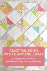 Crazy Quilting With Diamond Shape: A Complete Resource For Embellished Crazy Quilting Diamonds: Ideas For Creating Diamond Carzy-Quilt Pattern Cover Image