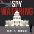 Spy Watching Lib/E: Intelligence Accountability in the United States Cover Image